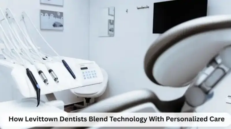 How Levittown Dentists Blend Technology With Personalized Care